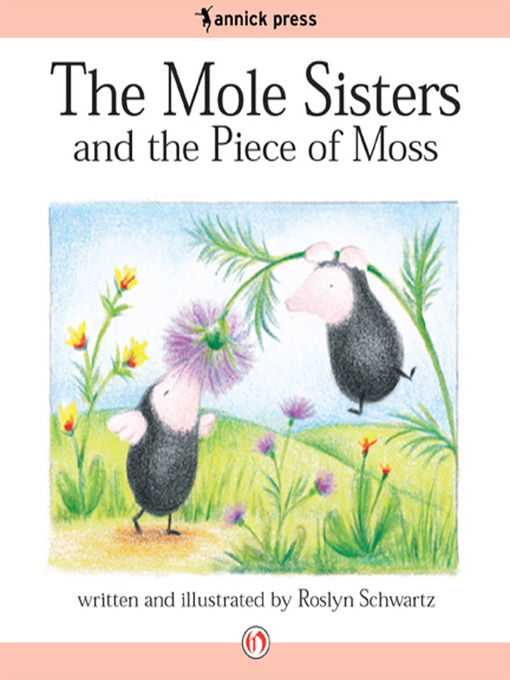 Title details for The Mole Sisters and the Piece of Moss by Roslyn Schwartz - Available